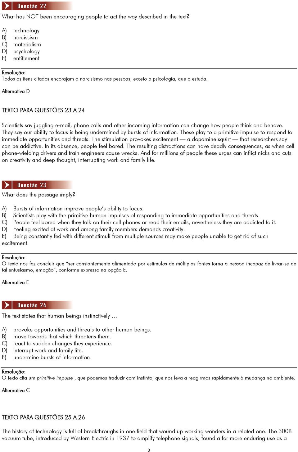 Questão 22 TEXTO PARA QUESTÕES 23 A 24 Scientists say juggling e-mail, phone calls and other incoming information can change how people think and behave.