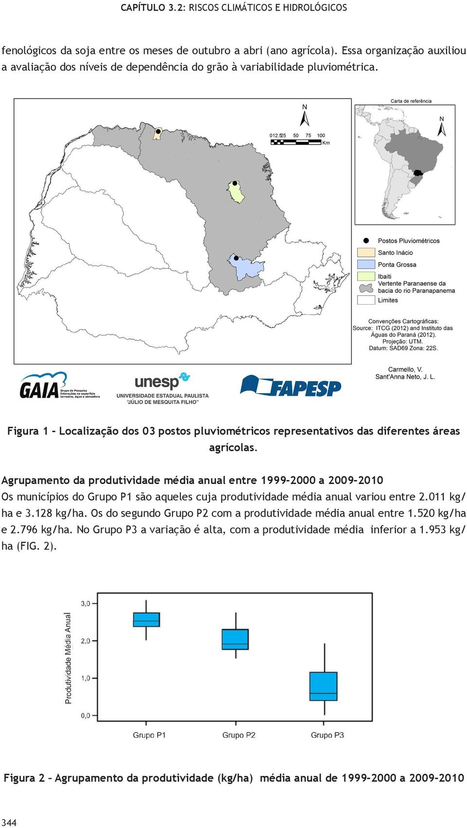 Agrupamento da produtividade média anual entre 1999-2000 a 2009-2010 Os municípios do Grupo P1 são aqueles cuja produtividade média anual variou entre 2.011 kg/ ha e 3.128 kg/ha.