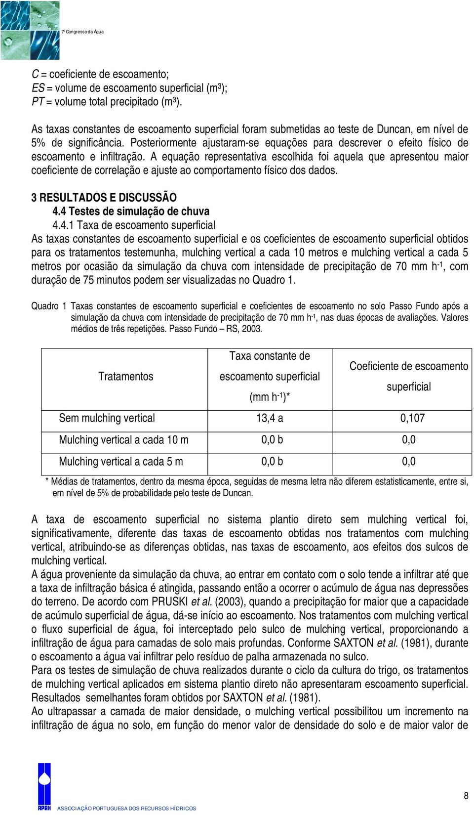 Posteriormente ajustaram-se equações para descrever o efeito físico de escoamento e infiltração.