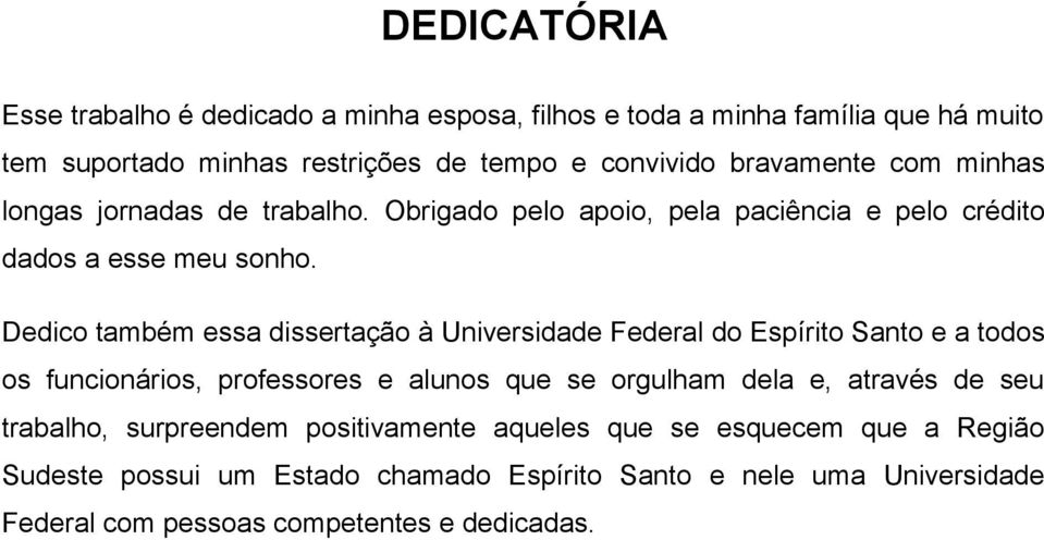 Dedico também essa dissertação à Universidade Federal do Espírito Santo e a todos os funcionários, professores e alunos que se orgulham dela e, através de