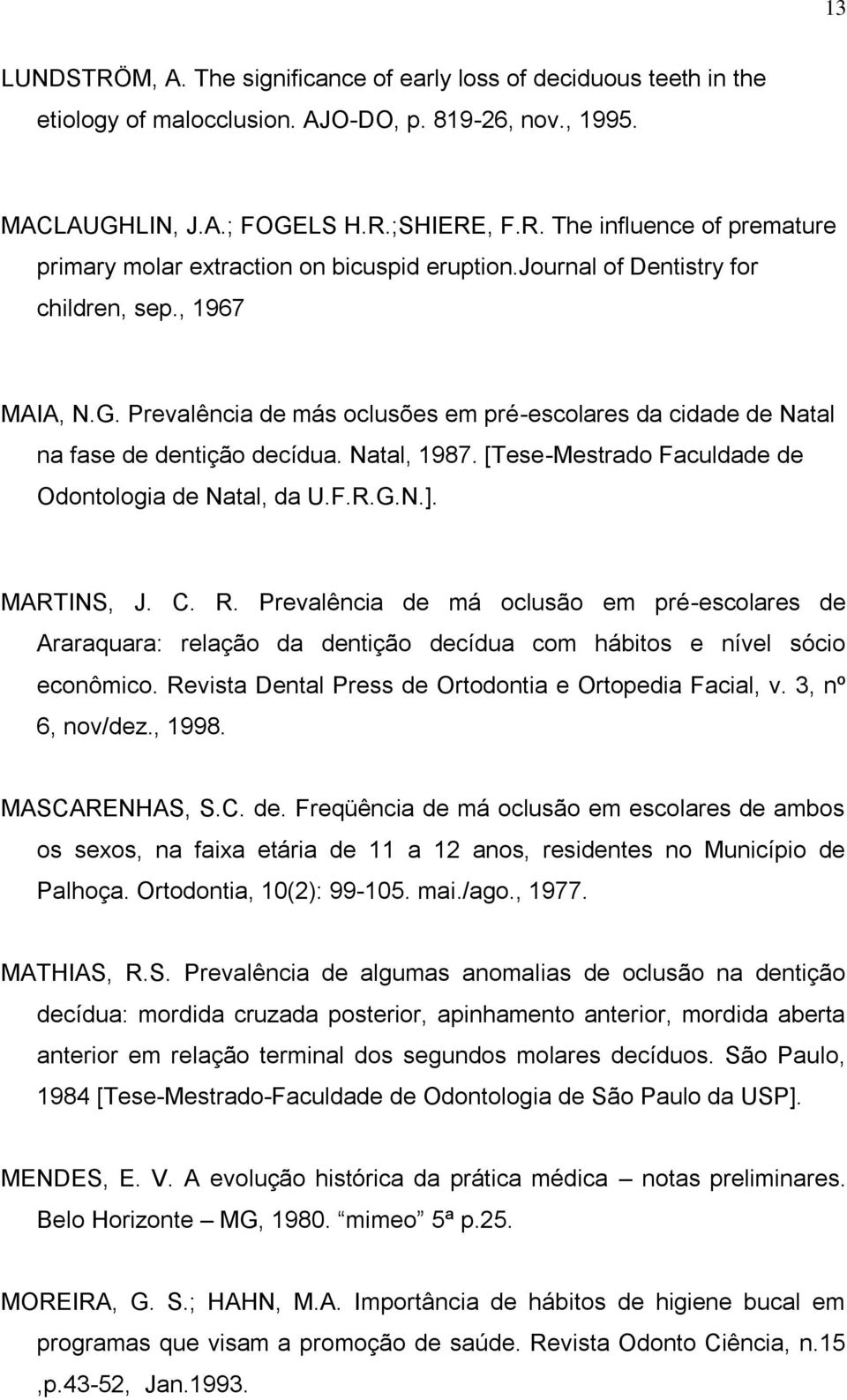 [Tese-Mestrado Faculdade de Odontologia de Natal, da U.F.R.G.N.]. MARTINS, J. C. R.