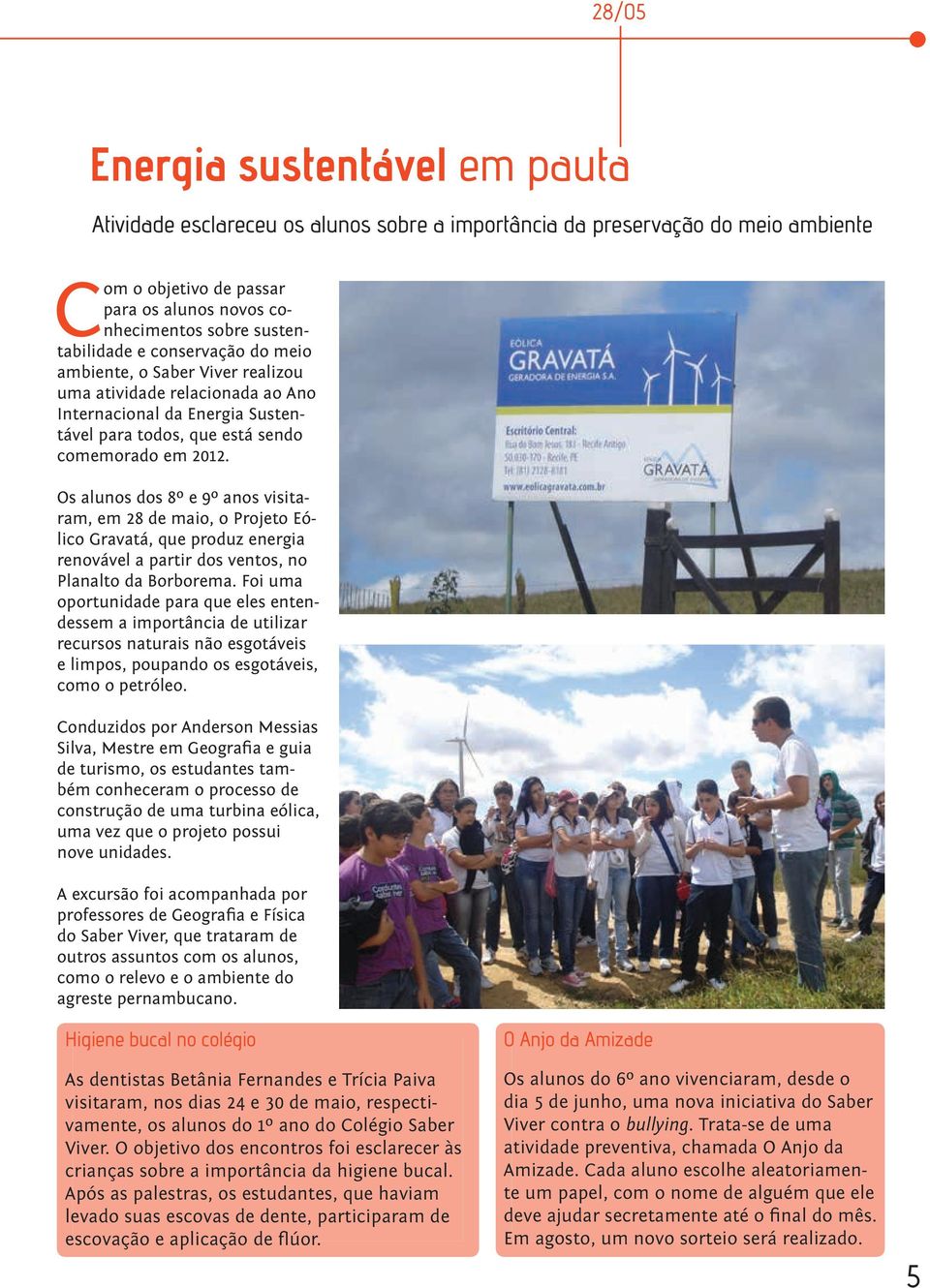 Os alunos dos 8º e 9º anos visitaram, em 28 de maio, o Projeto Eólico Gravatá, que produz energia renovável a partir dos ventos, no Planalto da Borborema.