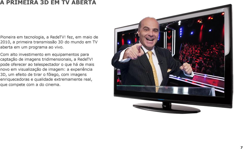 Com alto investimento em equipamentos para captação de imagens tridimensionais, a RedeTV!