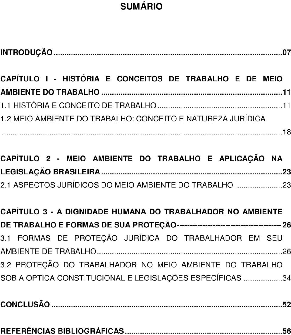 .. 23 CAPÍTULO 3 - A DIGNIDADE HUMANA DO TRABALHADOR NO AMBIENTE DE TRABALHO E FORMAS DE SUA PROTEÇÃO ----------------------------------------- 26 3.