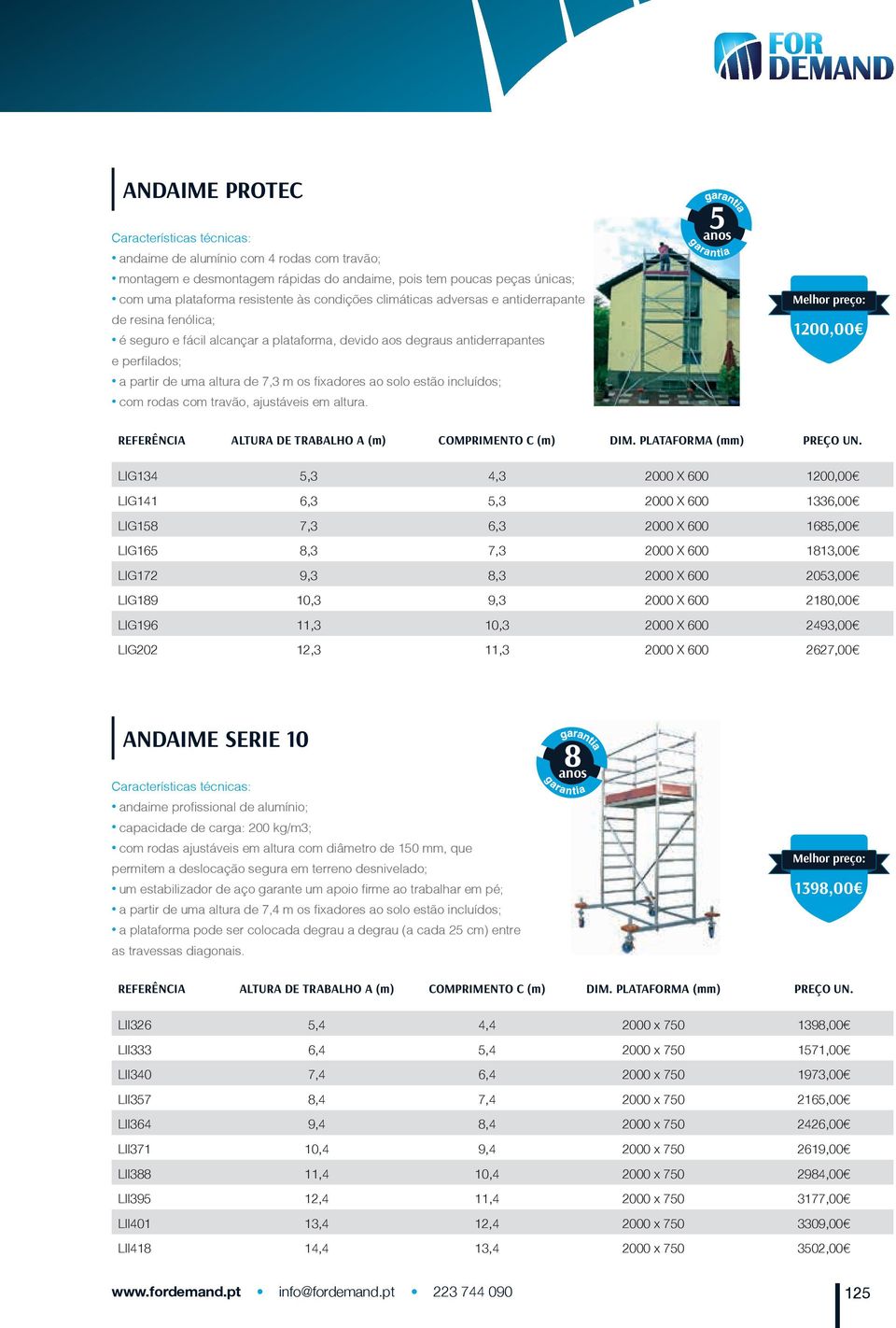 rodas com travão, ajustáveis em altura. 5 1200,00 REFERÊNCIA ALTURA DE TRABALHO A COMPRIMENTO C DIM. PLATAFORMA (mm) PREÇO UN.