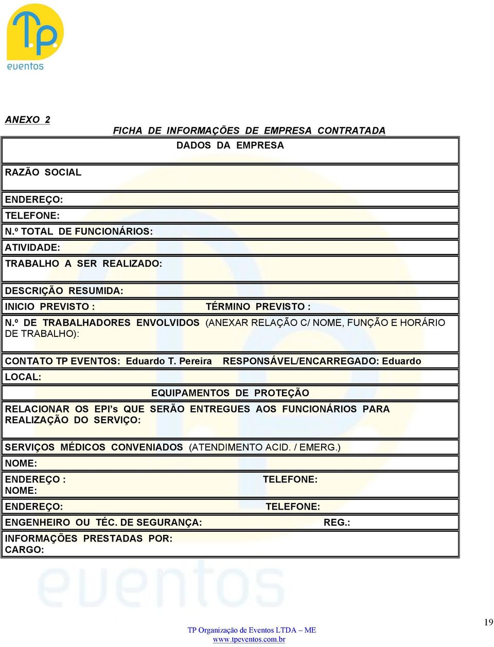 º DE TRABALHADORES ENVOLVIDOS (ANEXAR RELAÇÃO C/ NOME, FUNÇÃO E HORÁRIO DE TRABALHO): CONTATO TP EVENTOS: Eduardo T.