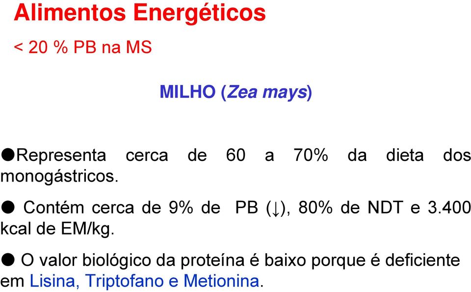 Contém cerca de 9% de PB ( ), 80% de NDT e 3.400 kcal de EM/kg.