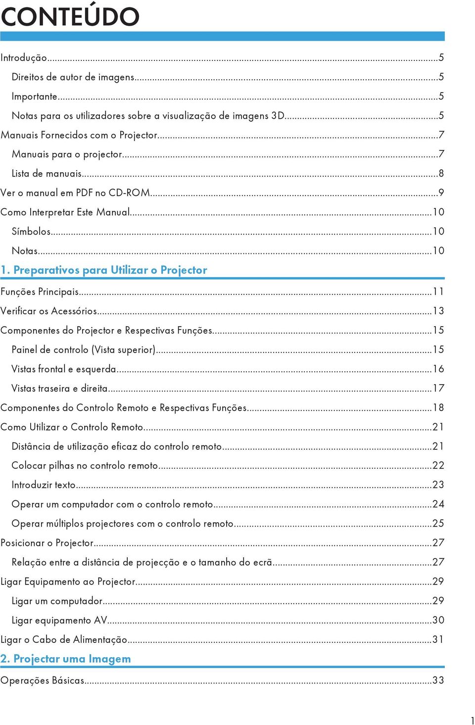 ..11 Verificar os Acessórios...13 Componentes do Projector e Respectivas Funções...15 Painel de controlo (Vista superior)...15 Vistas frontal e esquerda...16 Vistas traseira e direita.