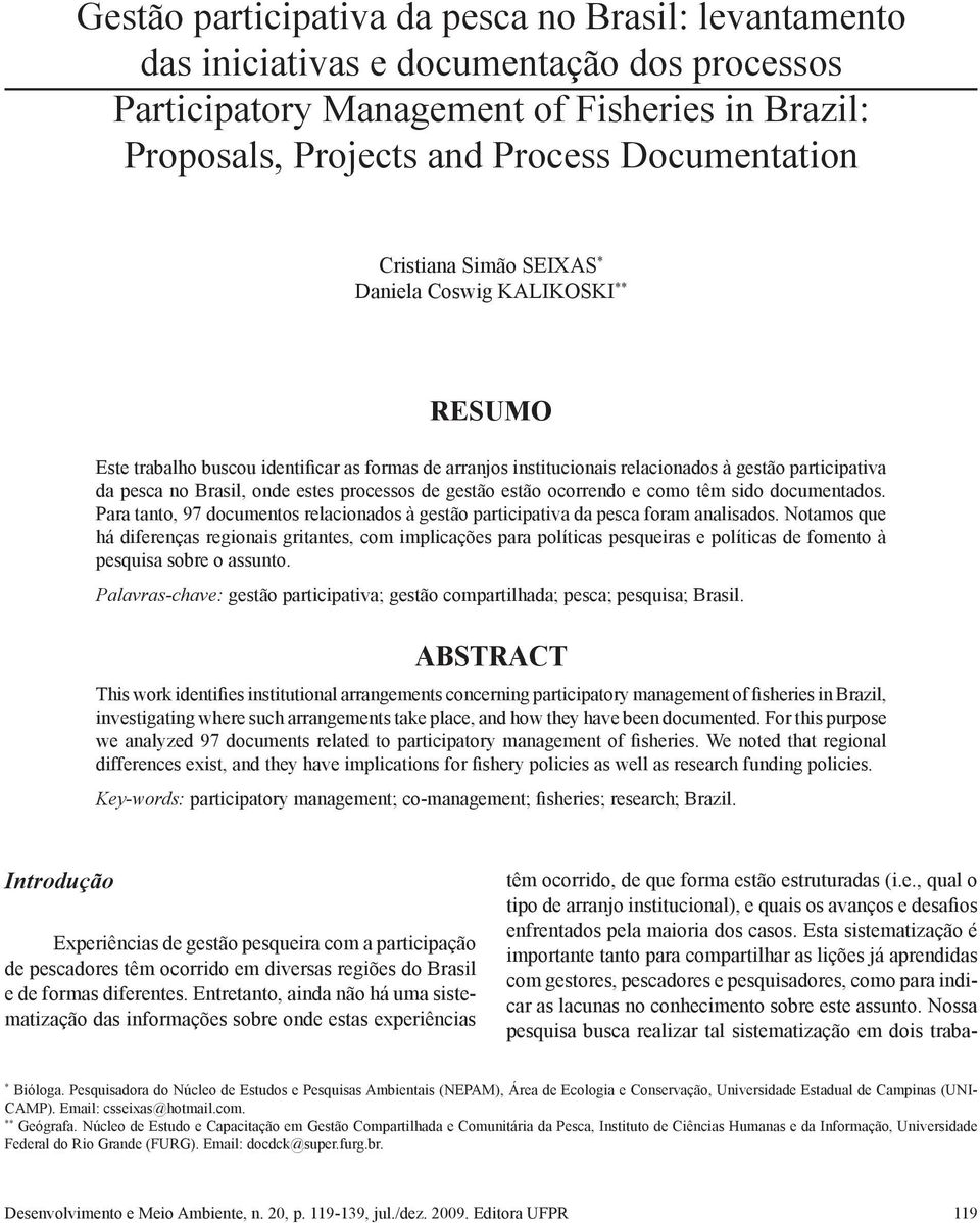 processos de gestão estão ocorrendo e como têm sido documentados. Para tanto, 97 documentos relacionados à gestão participativa da pesca foram analisados.