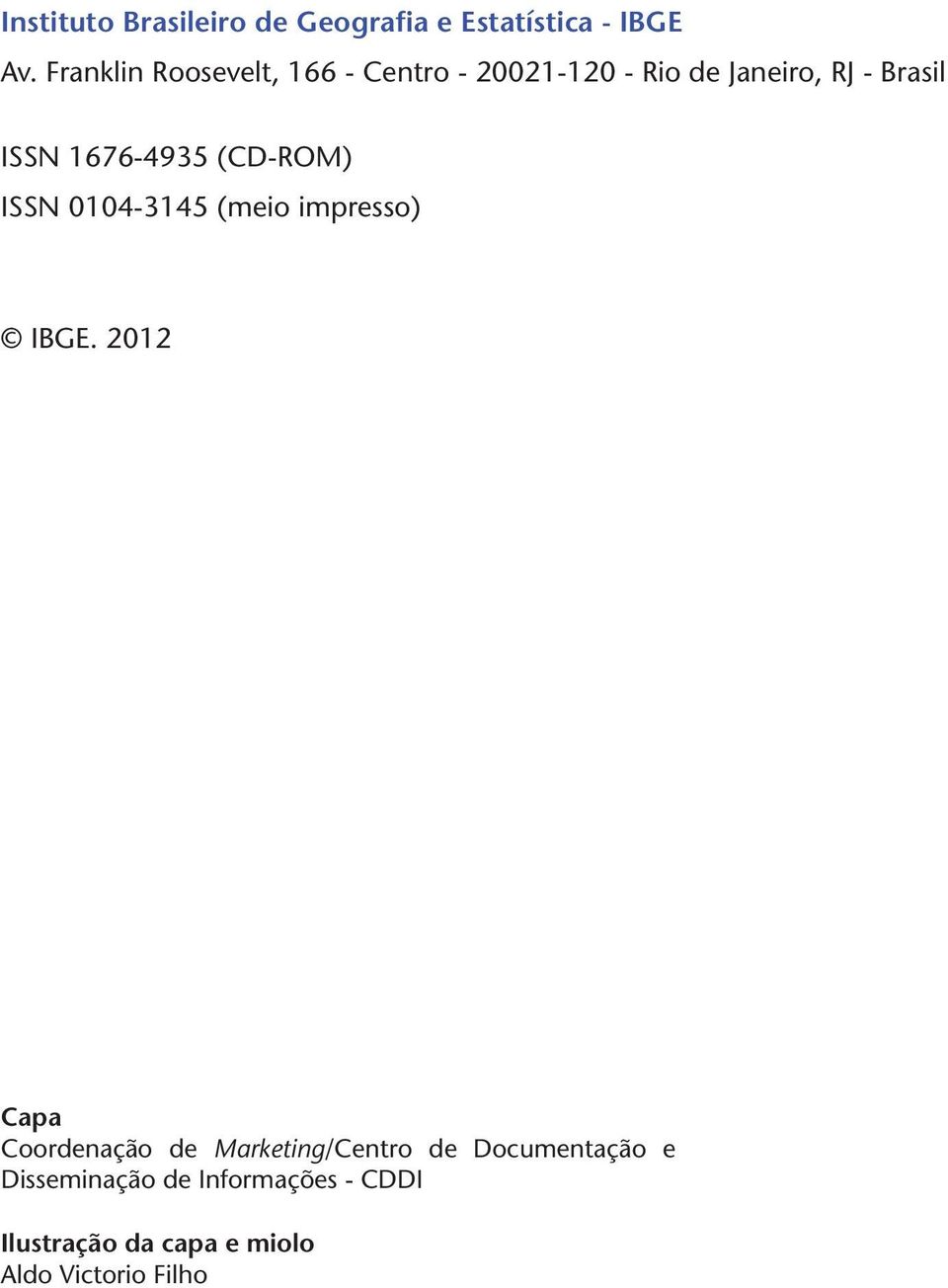 1676-4935 CD-ROM) ISSN 0104-3145 meio impresso).