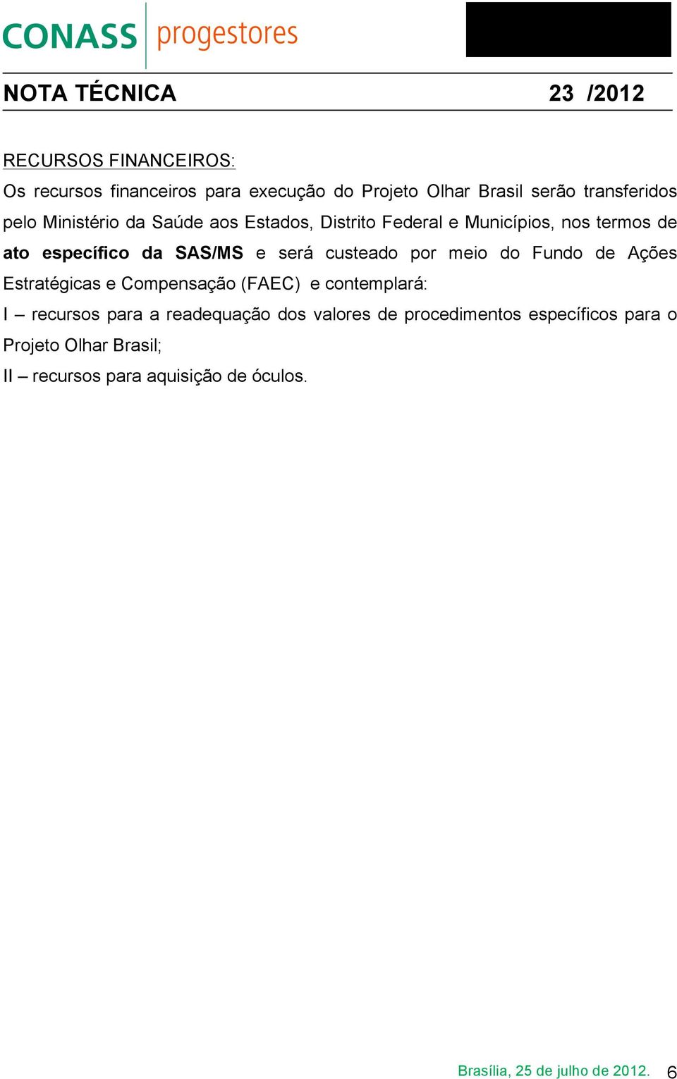 do Fundo de Ações Estratégicas e Compensação (FAEC) e contemplará: I recursos para a readequação dos valores de