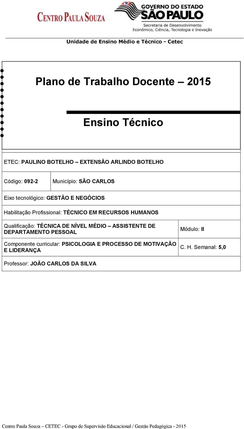 MÉDIO ASSISTENTE DE DEPARTAMENTO PESSOAL Componente curricular: PSICOLOGIA E PROCESSO DE MOTIVAÇÃO E LIDERANÇA Módulo: II C. H.