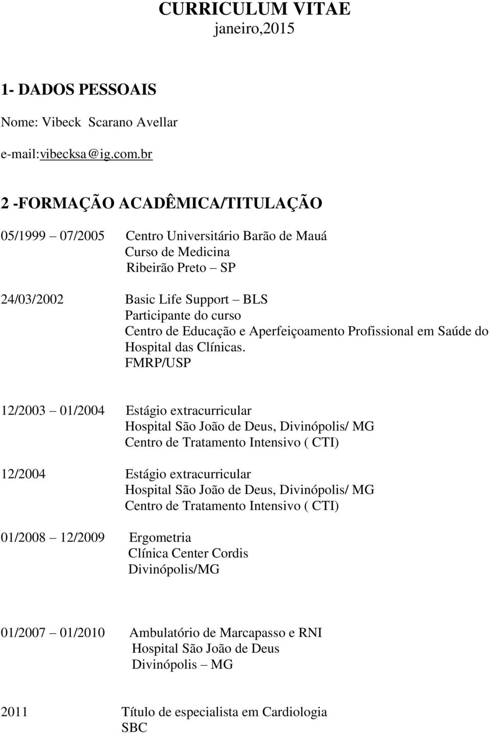 Educação e Aperfeiçoamento Profissional em Saúde do Hospital das Clínicas.