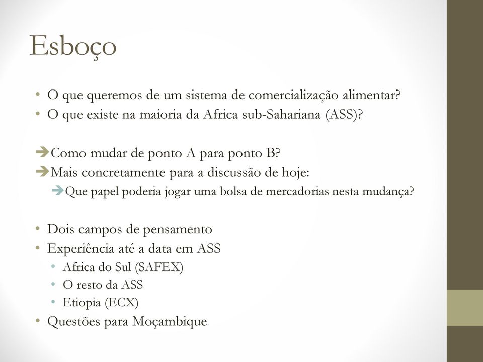 Mais concretamente para a discussão de hoje: Que papel poderia jogar uma bolsa de mercadorias nesta