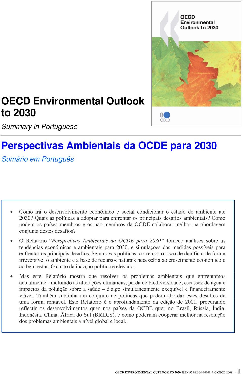 O Relatório Perspectivas Ambientais da OCDE para 2030 fornece análises sobre as tendências económicas e ambientais para 2030, e simulações das medidas possíveis para enfrentar os principais desafios.