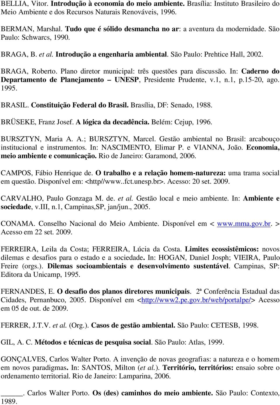 Plano diretor municipal: três questões para discussão. In: Caderno do Departamento de Planejamento UNESP, Presidente Prudente, v.1, n.1, p.15-20, ago. 1995. BRASIL. Constituição Federal do Brasil.