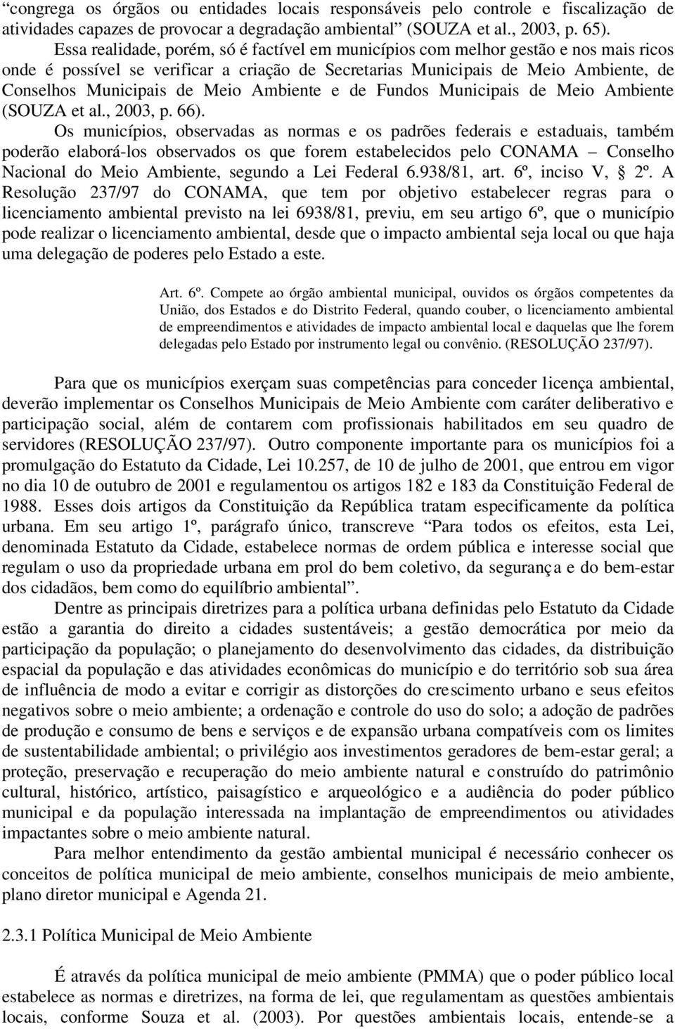 Meio Ambiente e de Fundos Municipais de Meio Ambiente (SOUZA et al., 2003, p. 66).