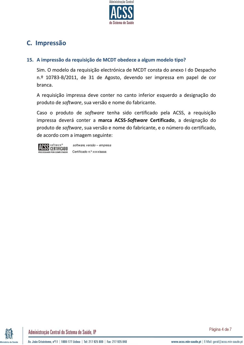 A requisição impressa deve conter no canto inferior esquerdo a designação do produto de software, sua versão e nome do fabricante.