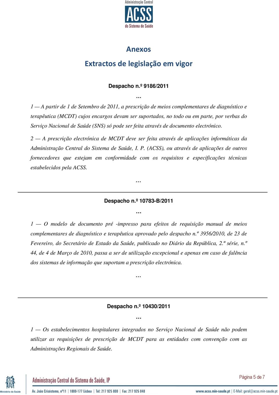 Serviço Nacional de Saúde (SNS) só pode ser feita através de documento electrónico.