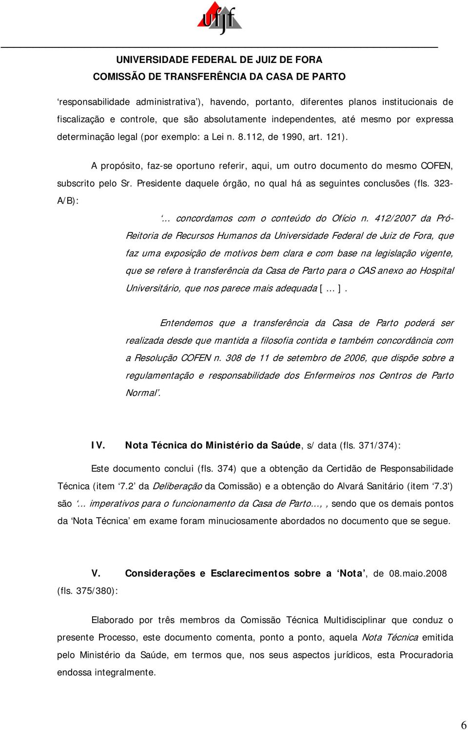 Presidente daquele órgão, no qual há as seguintes conclusões (fls. 323- A/B):... concordamos com o conteúdo do Ofício n.