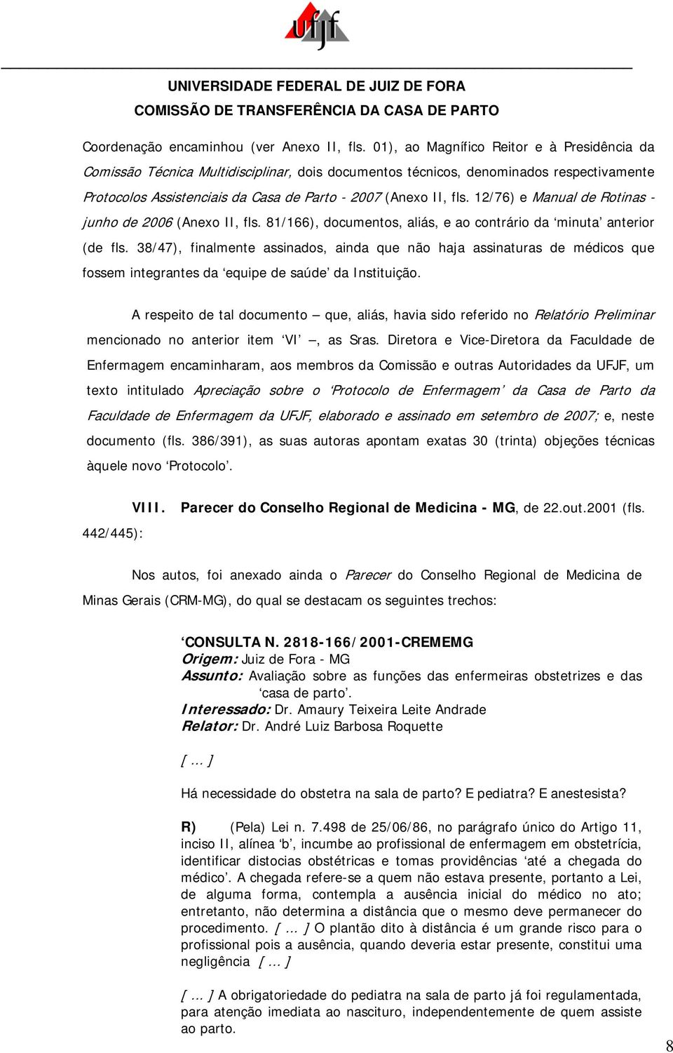 12/76) e Manual de Rotinas - junho de 2006 (Anexo II, fls. 81/166), documentos, aliás, e ao contrário da minuta anterior (de fls.