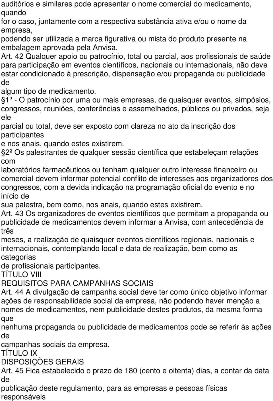 42 Qualquer apoio ou patrocínio, total ou parcial, aos profissionais saú para participação em eventos científicos, nacionais ou internacionais, não ve estar condicionado à prescrição, dispensação