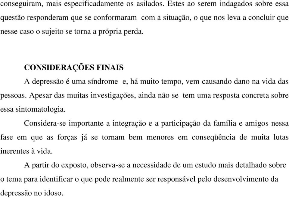 CONSIDERAÇÕES FINAIS A depressão é uma síndrome e, há muito tempo, vem causando dano na vida das pessoas.