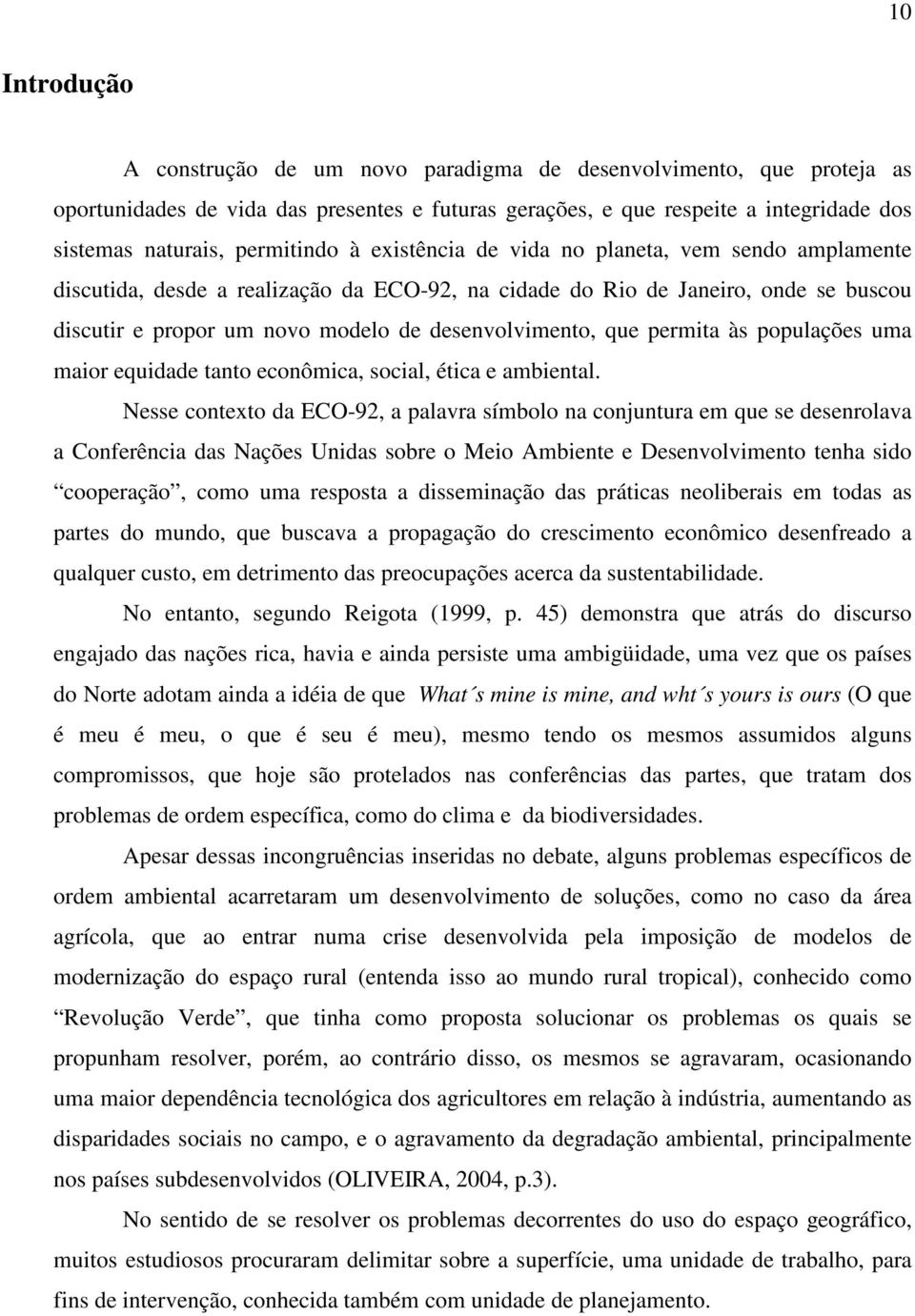 desenvolvimento, que permita às populações uma maior equidade tanto econômica, social, ética e ambiental.