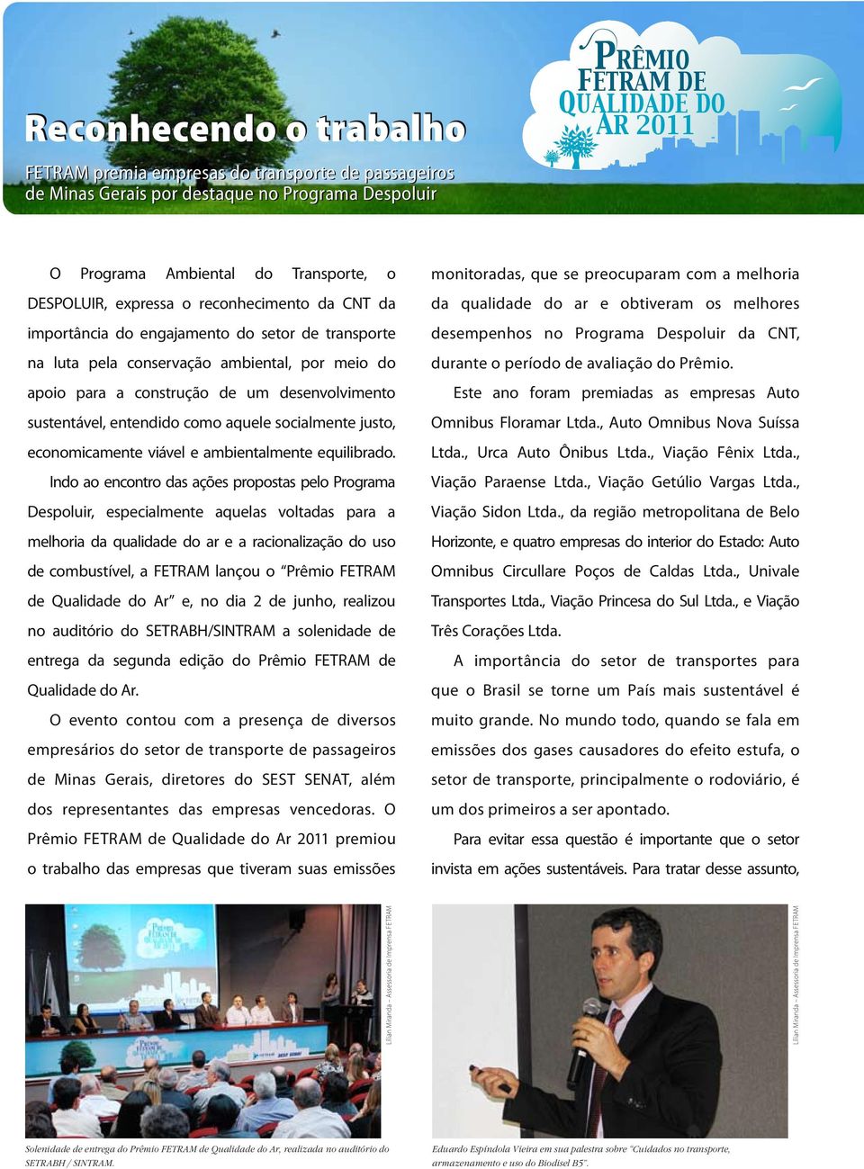 um desenvolvimento sustentável, entendido como aquele socialmente justo, economicamente viável e ambientalmente equilibrado.