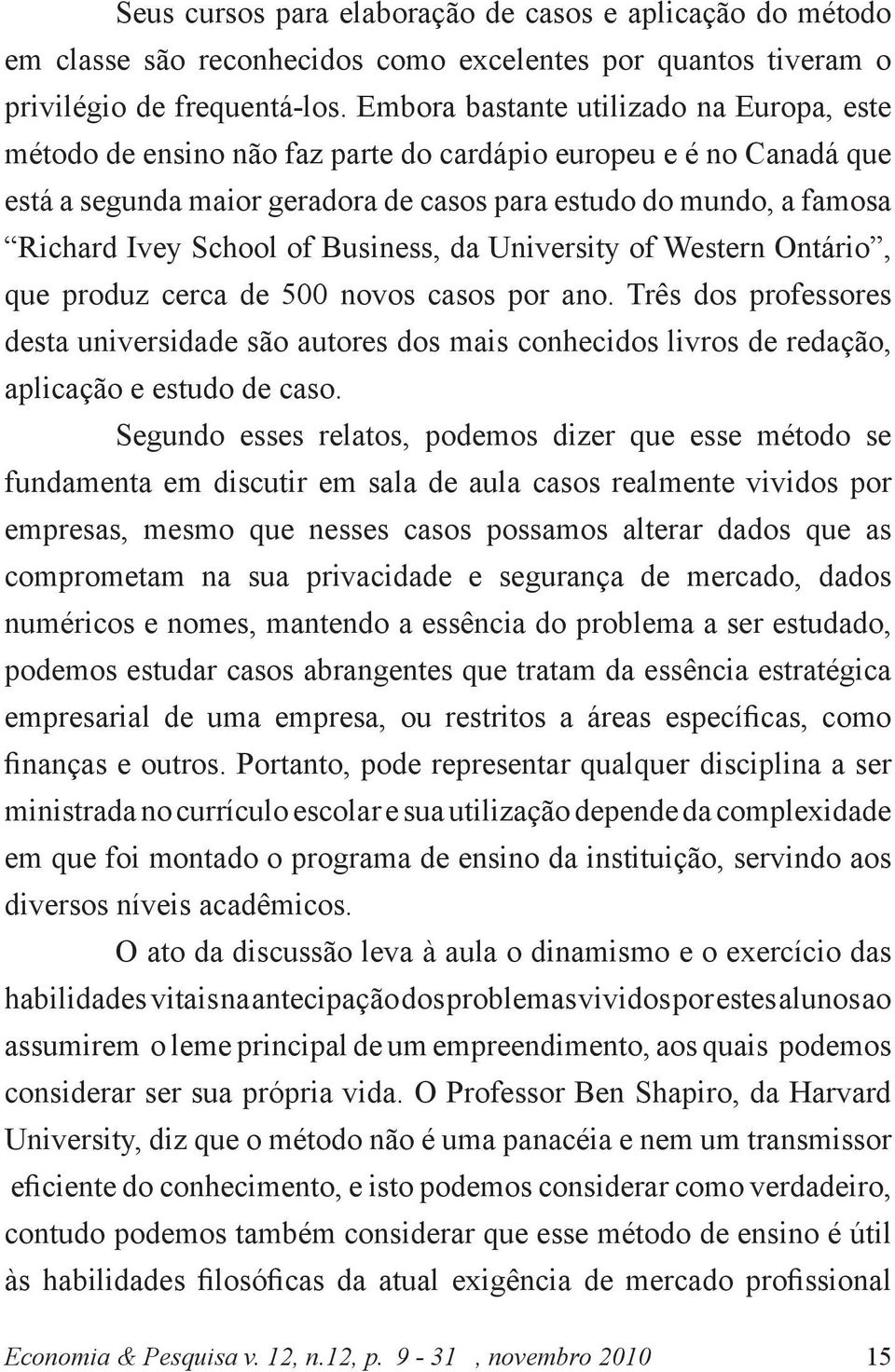 School of Business, da University of Western Ontário, que produz cerca de 500 novos casos por ano.