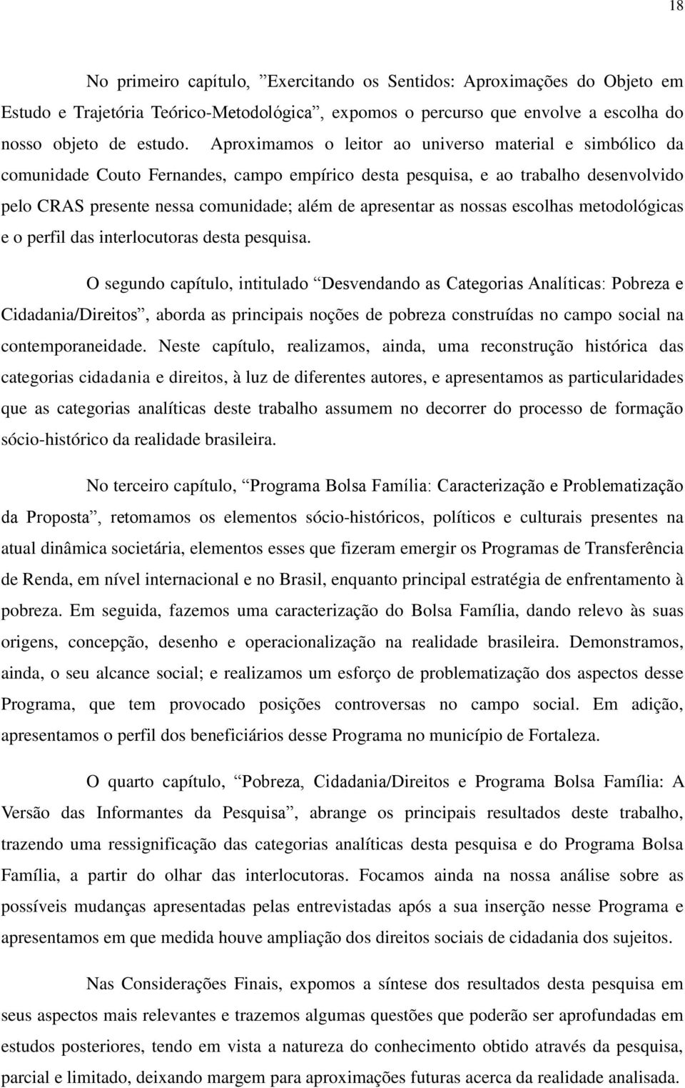 as nossas escolhas metodológicas e o perfil das interlocutoras desta pesquisa.