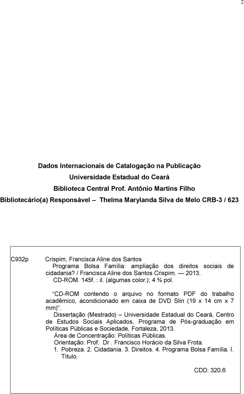 cidadania? / Francisca Aline dos Santos Crispim. 2013. CD-ROM. 145f. : il. (algumas color.); 4 ¾ pol.