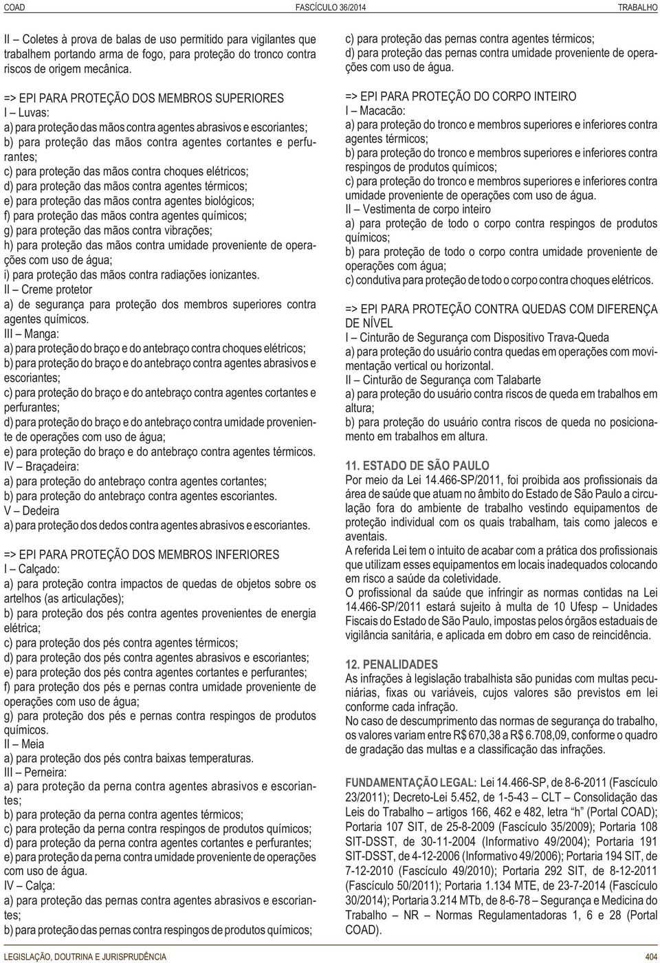 proteção das mãos contra choques elétricos; d) para proteção das mãos contra agentes térmicos; e) para proteção das mãos contra agentes biológicos; f) para proteção das mãos contra agentes químicos;