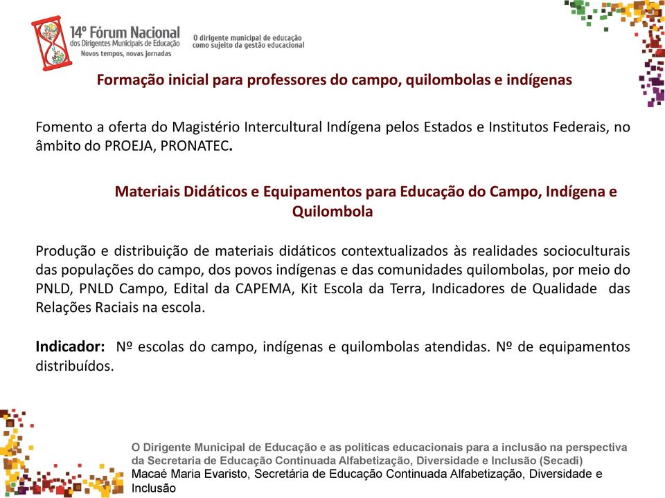 Materiais Didáticos e Equipamentos para Educação do Campo, Indígena e Quilombola Produção e distribuição de materiais didáticos contextualizados às realidades socioculturais das
