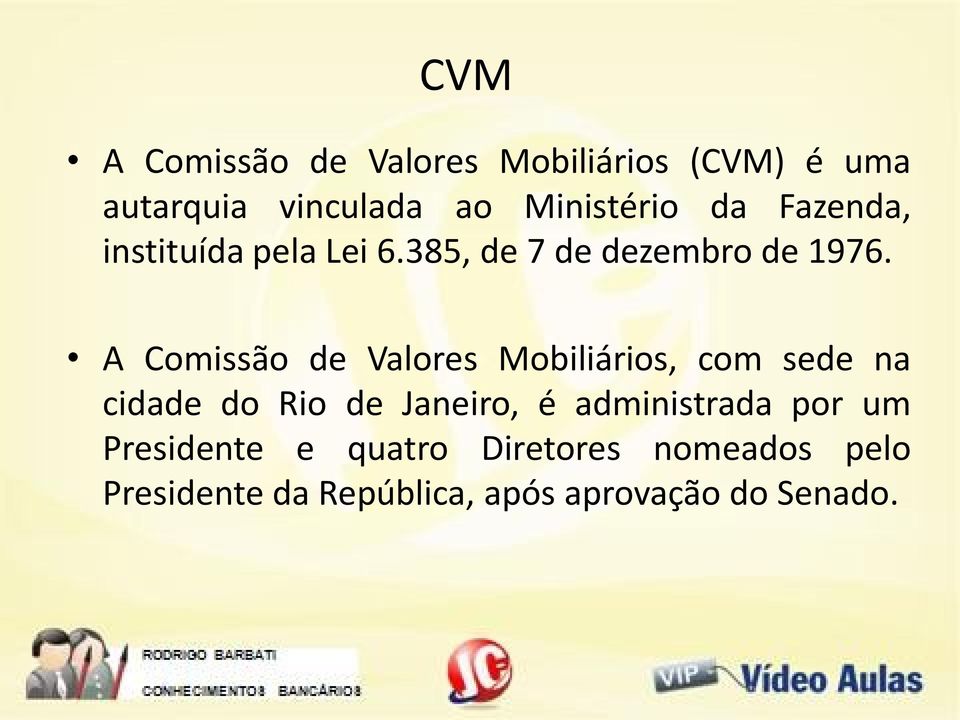 A Comissão de Valores Mobiliários, com sede na cidade do Rio de Janeiro, é