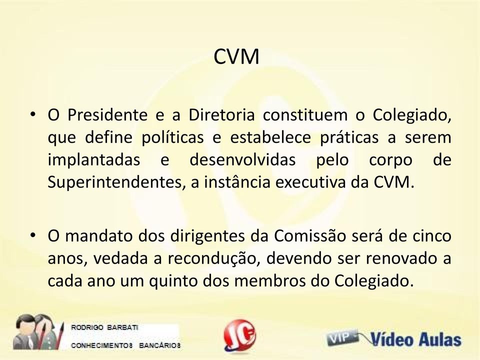 Superintendentes, a instância executiva da CVM.