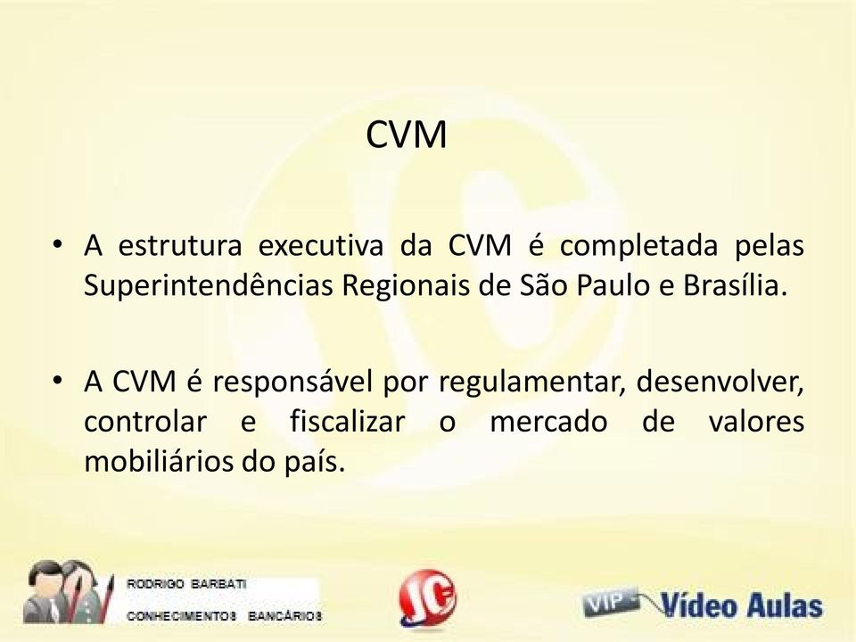 A CVM é responsável por regulamentar, desenvolver,