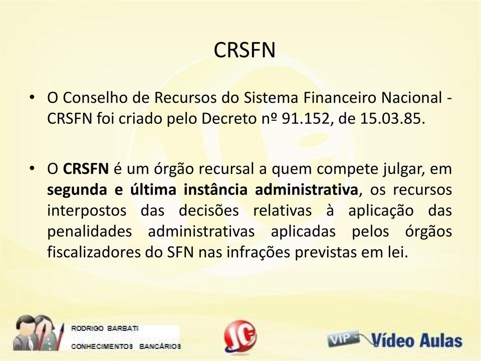 O CRSFN é um órgão recursal a quem compete julgar, em segunda e última instância