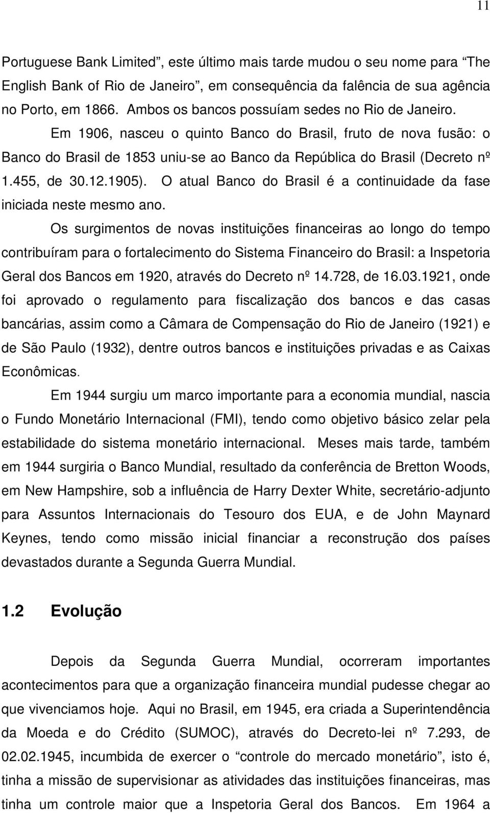 455, de 30.12.1905). O atual Banco do Brasil é a continuidade da fase iniciada neste mesmo ano.