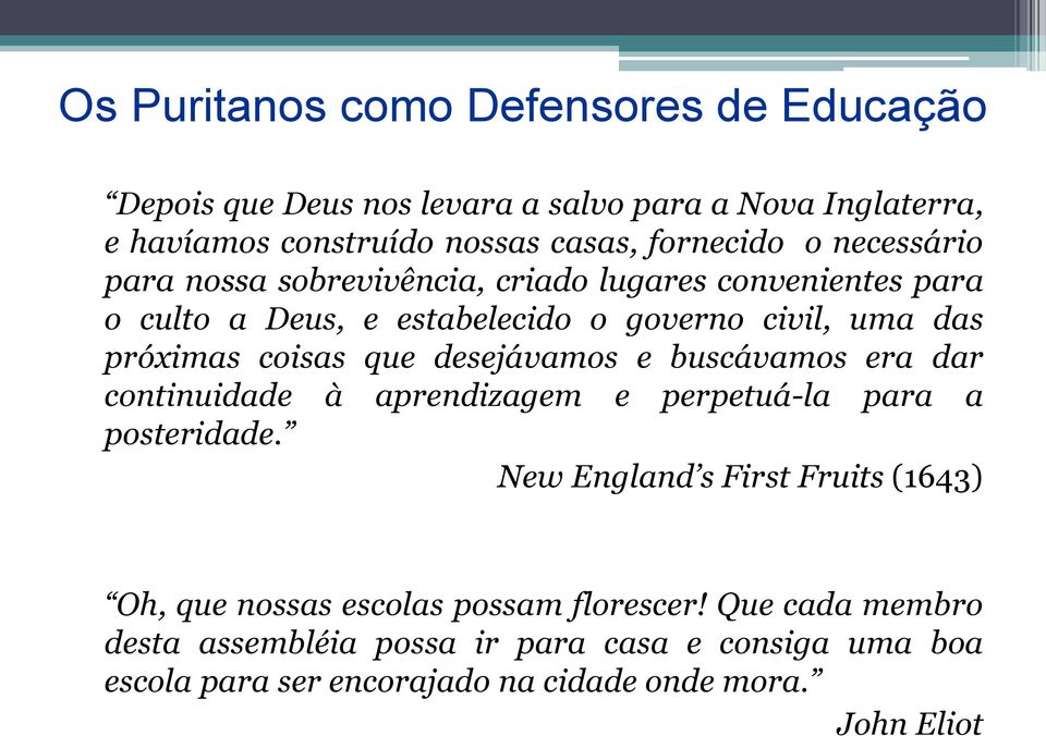 desejávamos e buscávamos era dar continuidade à aprendizagem e perpetuá-la para a posteridade.