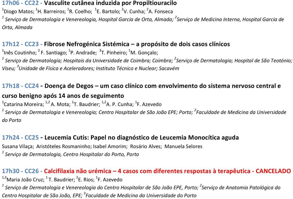 propósito de dois casos clínicos 1 Inês Coutinho; 2 F. Santiago; 1 P. Andrade; 3 T. Pinheiro; 1 M.