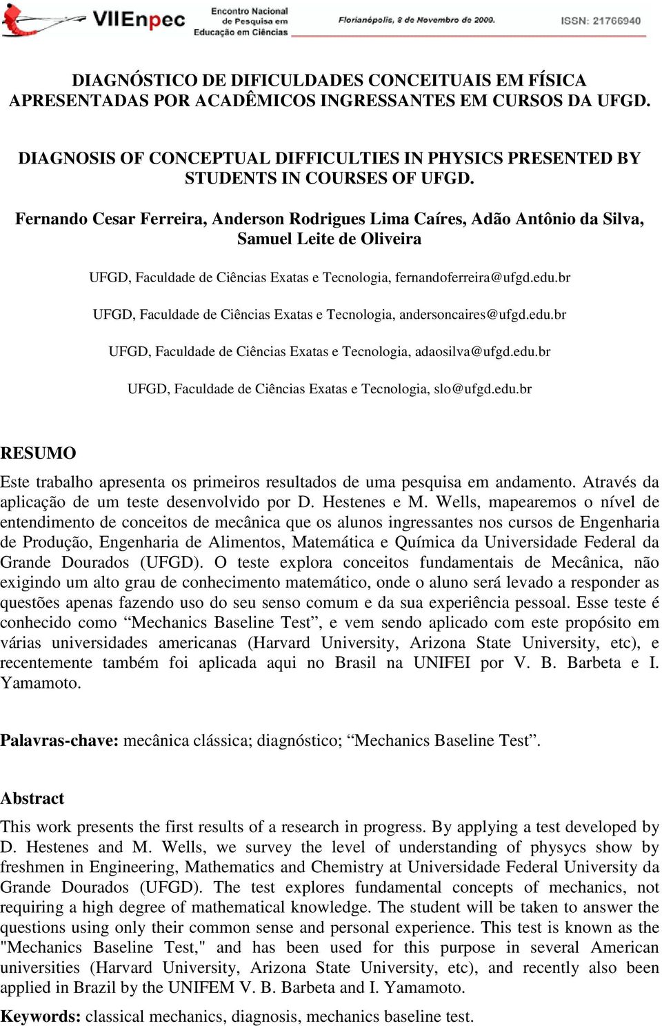 br UFGD, Faculdade de Ciências Exatas e Tecnologia, andersoncaires@ufgd.edu.br UFGD, Faculdade de Ciências Exatas e Tecnologia, adaosilva@ufgd.edu.br UFGD, Faculdade de Ciências Exatas e Tecnologia, slo@ufgd.