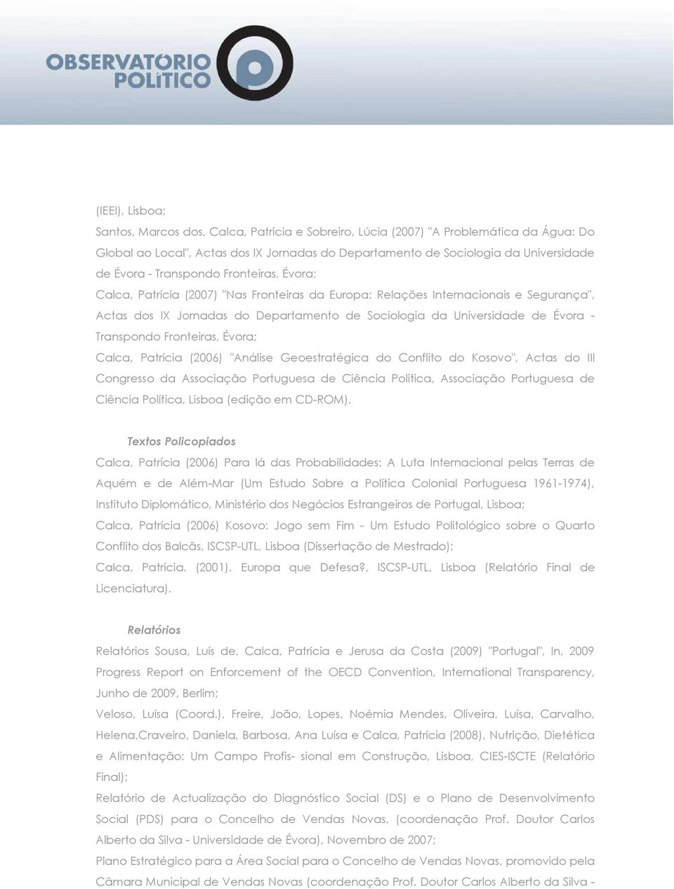 Transpondo Fronteiras, Évora; Calca, Patrícia (2006) "Análise Geoestratégica do Conflito do Kosovo", Actas do III Congresso da Associação Portuguesa de Ciência Política, Associação Portuguesa de