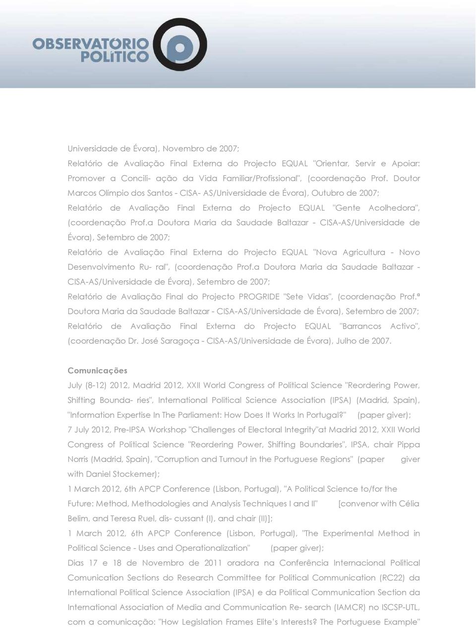 a Doutora Maria da Saudade Baltazar - CISA-AS/Universidade de Évora), Setembro de 2007; Relatório de Avaliação Final Externa do Projecto EQUAL "Nova Agricultura - Novo Desenvolvimento Ru- ral",