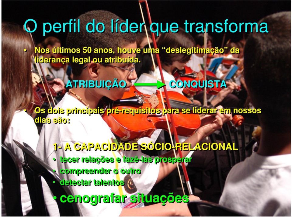 ATRIBUIÇÃO CONQUISTA Os dois principais pré-requisitos para se liderar em nossos