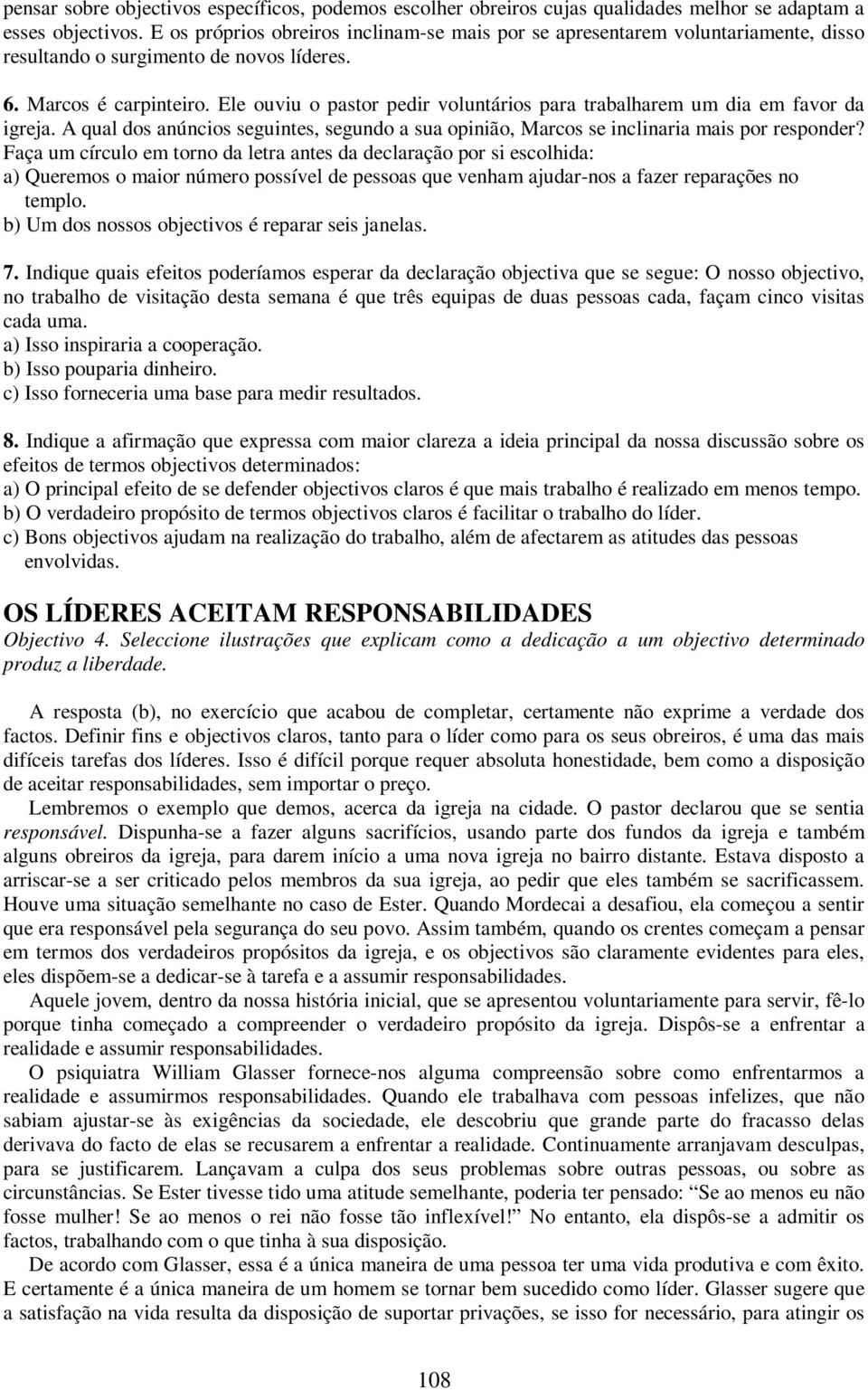 Ele ouviu o pastor pedir voluntários para trabalharem um dia em favor da igreja. A qual dos anúncios seguintes, segundo a sua opinião, Marcos se inclinaria mais por responder?