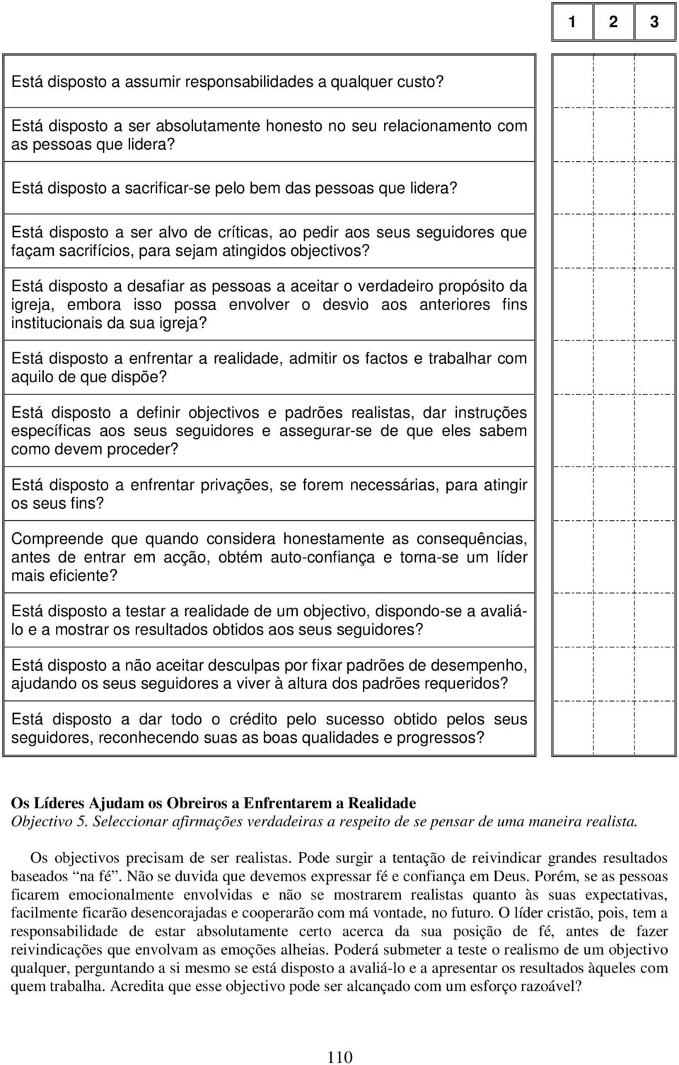 Está disposto a desafiar as pessoas a aceitar o verdadeiro propósito da igreja, embora isso possa envolver o desvio aos anteriores fins institucionais da sua igreja?