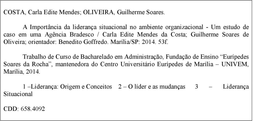 Costa; Guilherme Soares de Oliveira; orientador: Benedito Goffredo. Marília/SP: 2014. 53f.