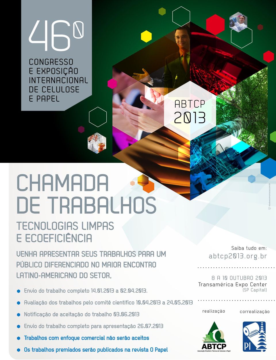 br 8 A 10 OUTUBRO 2013 Transamérica Expo Center (SP Capital) Avaliação dos trabalhos pelo comitê científico 10.04.2013 a 24.05.