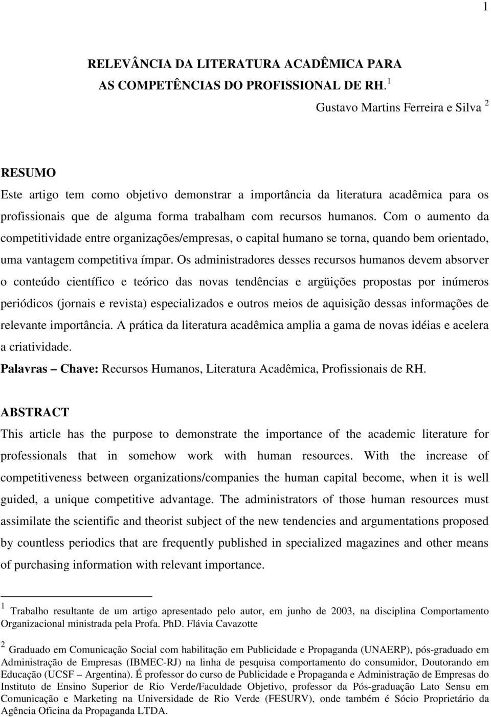 Com o aumento da competitividade entre organizações/empresas, o capital humano se torna, quando bem orientado, uma vantagem competitiva ímpar.